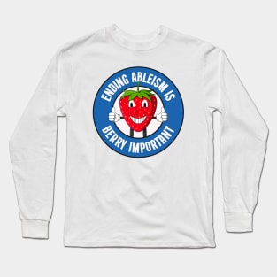 Ending Ableism Is Berry Important - Anti Ableist Long Sleeve T-Shirt